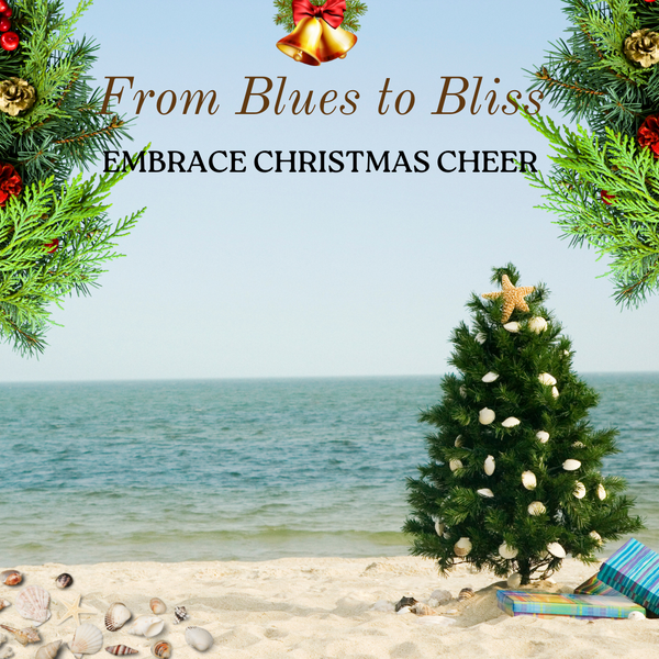 From Blues to Bliss: Embrace Christmas Cheer